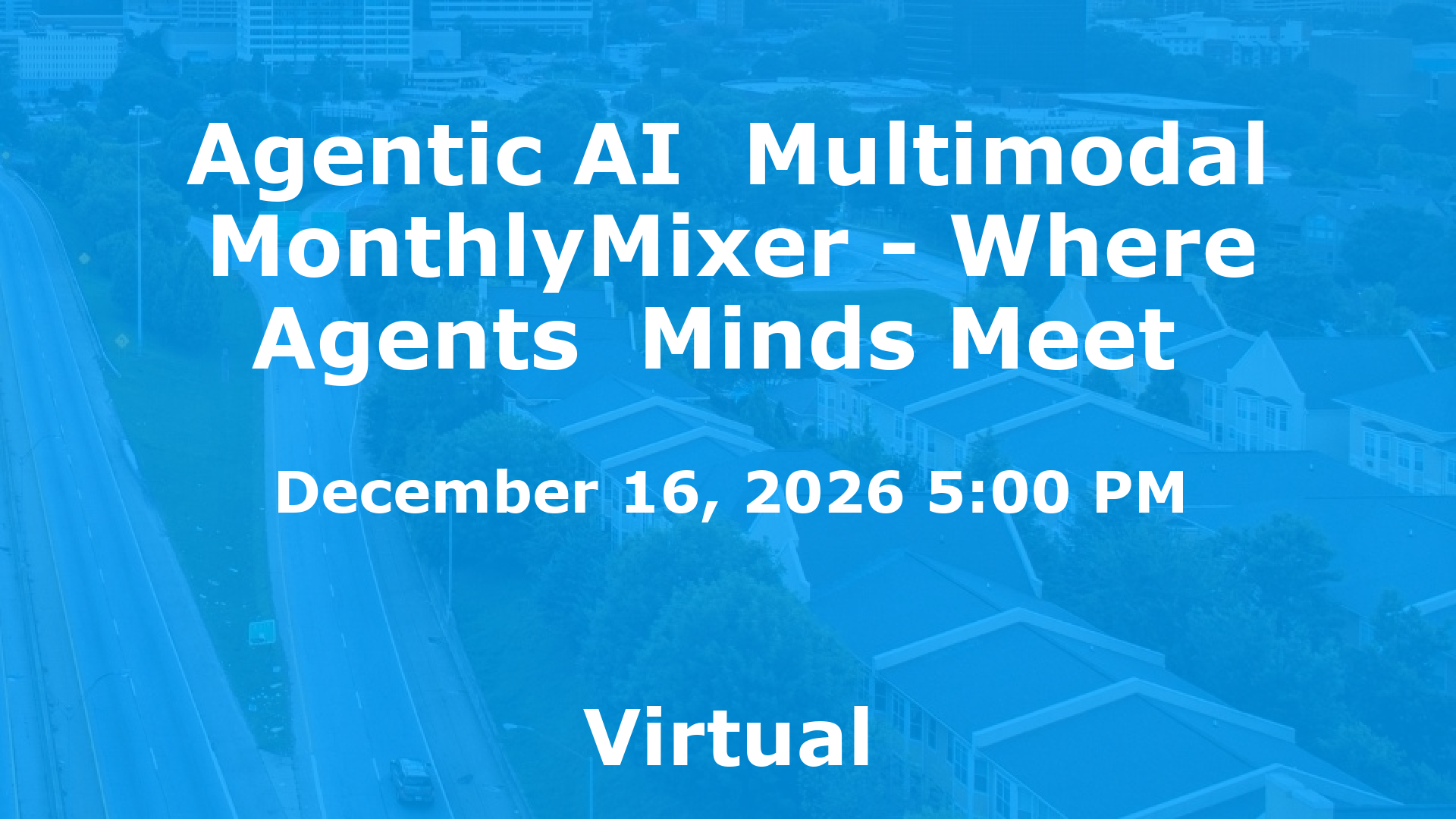 Agentic AI  Multimodal MonthlyMixer - Where Agents  Minds Meet  event image